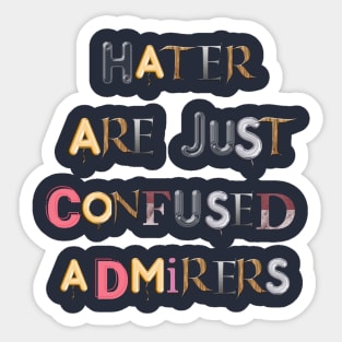 hater are just confused admirer Sticker